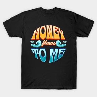 Money flows to me, manifestation design, manifest abundance and prosperity T-Shirt